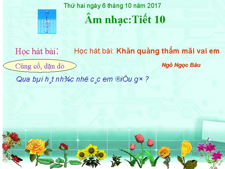 Thứ hai ngày 6 tháng 10 năm 2017 m nhạc: Tiết 10 Học hát