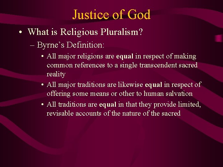 Justice of God • What is Religious Pluralism? – Byrne’s Definition: • All major