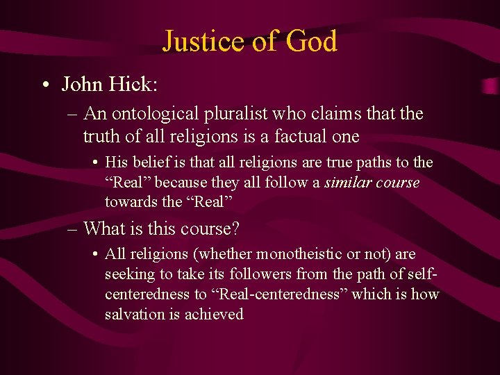 Justice of God • John Hick: – An ontological pluralist who claims that the