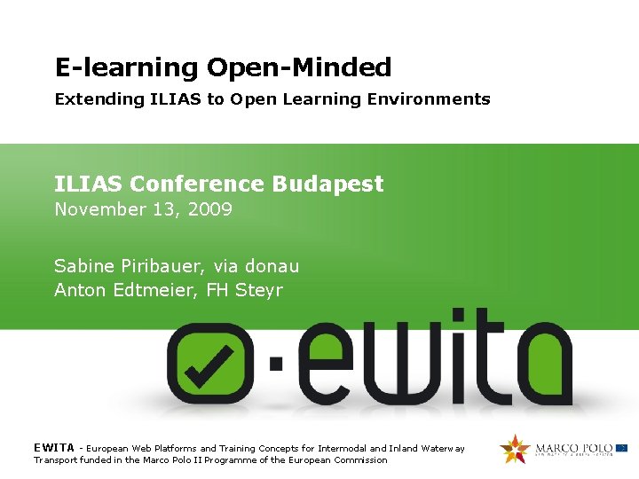 E-learning Open-Minded Extending ILIAS to Open Learning Environments ILIAS Conference Budapest November 13, 2009 E-learning Open-Minded Extending ILIAS to Open Learning Environments ILIAS Conference Budapest November 13, 2009