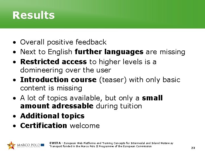 Results • Overall positive feedback • Next to English further languages are missing • Results • Overall positive feedback • Next to English further languages are missing •