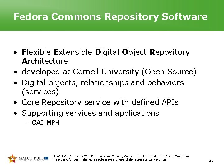 Fedora Commons Repository Software • Flexible Extensible Digital Object Repository Architecture • developed at Fedora Commons Repository Software • Flexible Extensible Digital Object Repository Architecture • developed at