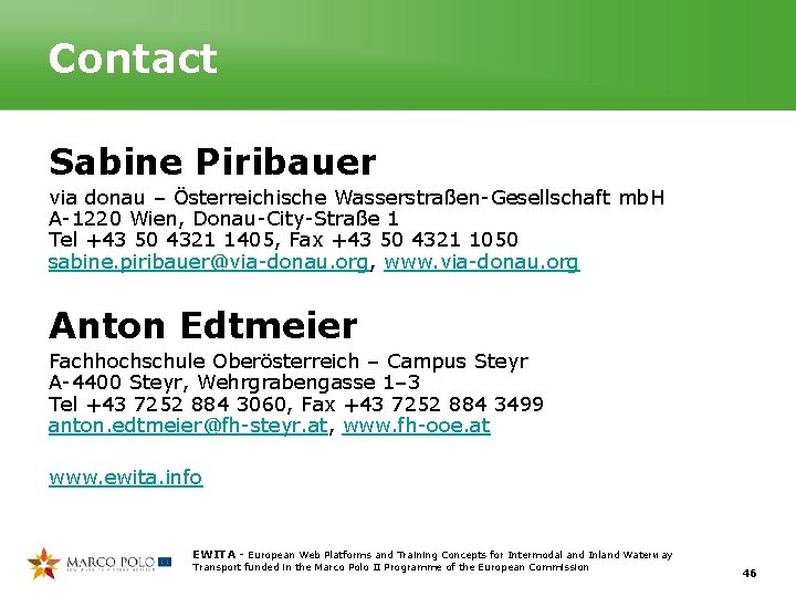 Contact Sabine Piribauer via donau – Österreichische Wasserstraßen-Gesellschaft mb. H A-1220 Wien, Donau-City-Straße 1 Contact Sabine Piribauer via donau – Österreichische Wasserstraßen-Gesellschaft mb. H A-1220 Wien, Donau-City-Straße 1