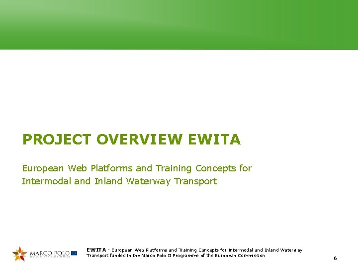 PROJECT OVERVIEW EWITA European Web Platforms and Training Concepts for Intermodal and Inland Waterway PROJECT OVERVIEW EWITA European Web Platforms and Training Concepts for Intermodal and Inland Waterway