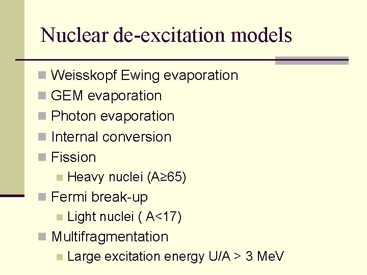 Nuclear de-excitation models n Weisskopf Ewing evaporation n GEM evaporation n Photon evaporation n