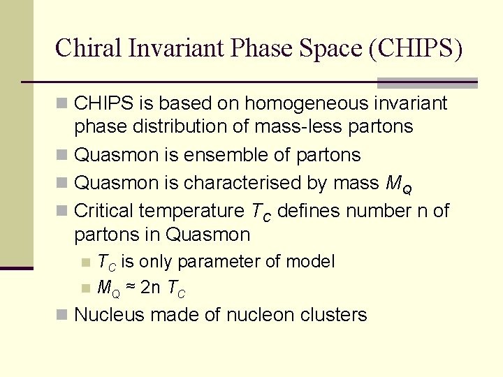 Chiral Invariant Phase Space (CHIPS) n CHIPS is based on homogeneous invariant phase distribution