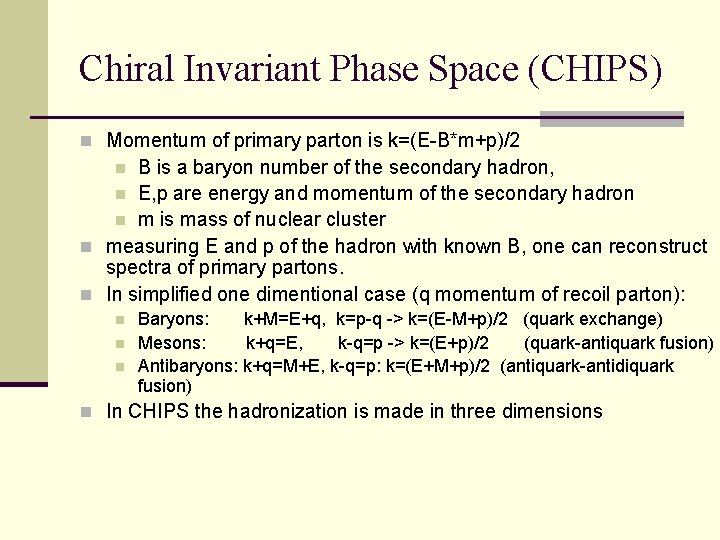 Chiral Invariant Phase Space (CHIPS) n Momentum of primary parton is k=(E-B*m+p)/2 B is