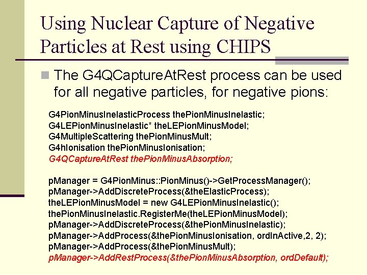 Using Nuclear Capture of Negative Particles at Rest using CHIPS n The G 4