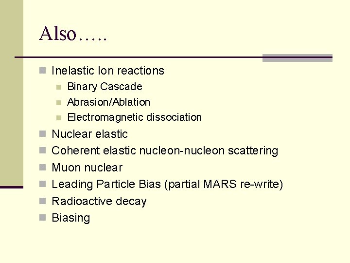 Also…. . n Inelastic Ion reactions n Binary Cascade n Abrasion/Ablation n Electromagnetic dissociation