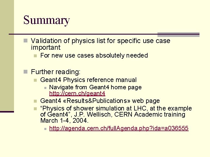 Summary n Validation of physics list for specific use case important n For new