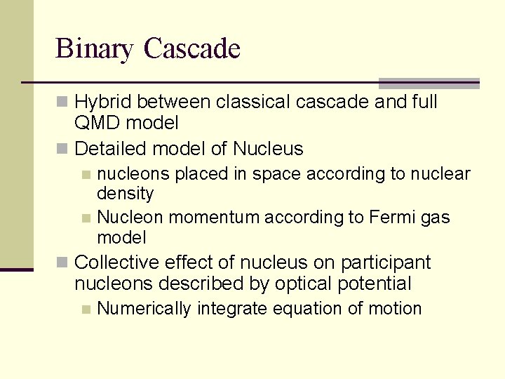 Binary Cascade n Hybrid between classical cascade and full QMD model n Detailed model