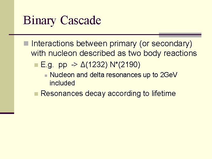 Binary Cascade n Interactions between primary (or secondary) with nucleon described as two body