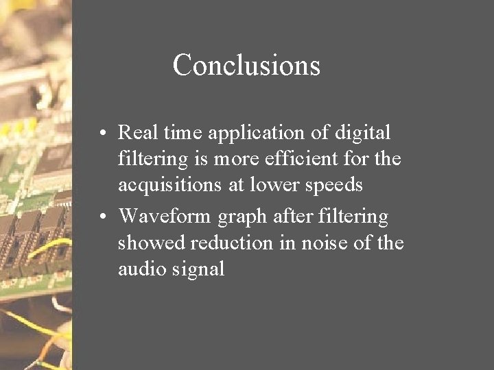 Conclusions • Real time application of digital filtering is more efficient for the acquisitions