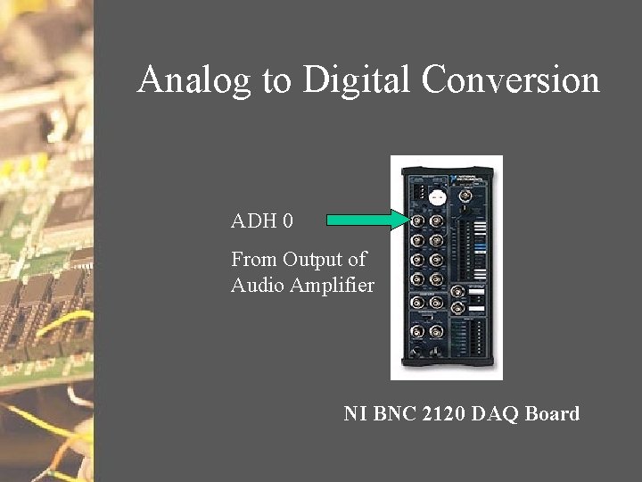 Analog to Digital Conversion ADH 0 From Output of Audio Amplifier NI BNC 2120