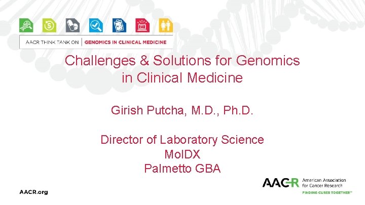 Challenges & Solutions for Genomics in Clinical Medicine Girish Putcha, M. D. , Ph.