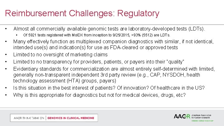 Reimbursement Challenges: Regulatory • Almost all commercially available genomic tests are laboratory-developed tests (LDTs).
