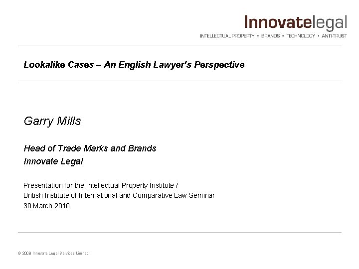 Lookalike Cases – An English Lawyer’s Perspective Garry Mills Head of Trade Marks and