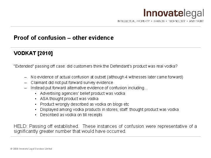 Proof of confusion – other evidence VODKAT [2010] “Extended” passing off case: did customers