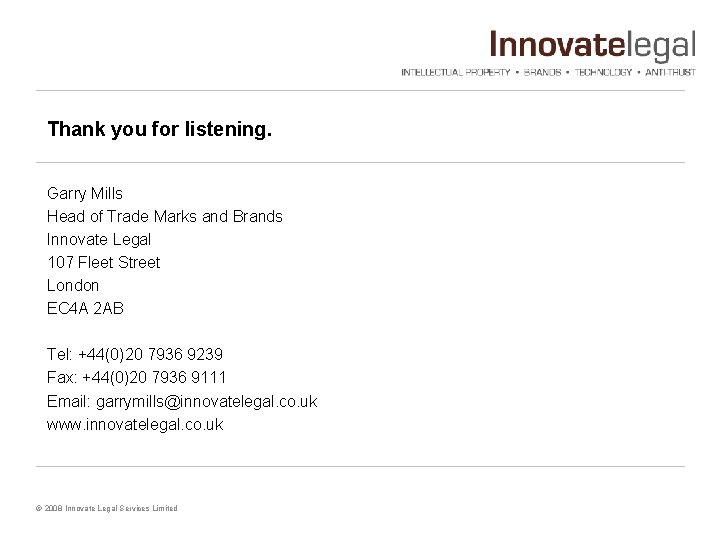 Thank you for listening. Garry Mills Head of Trade Marks and Brands Innovate Legal