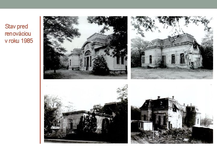 Stav pred renováciou v roku 1985 Stav pred renováciou v roku 1985