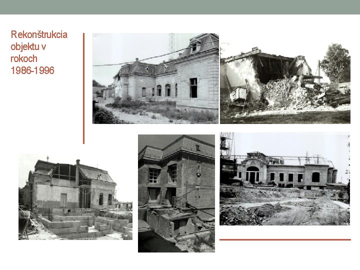 Rekonštrukcia objektu v rokoch 1986 -1996 Rekonštrukcia objektu v rokoch 1986 -1996