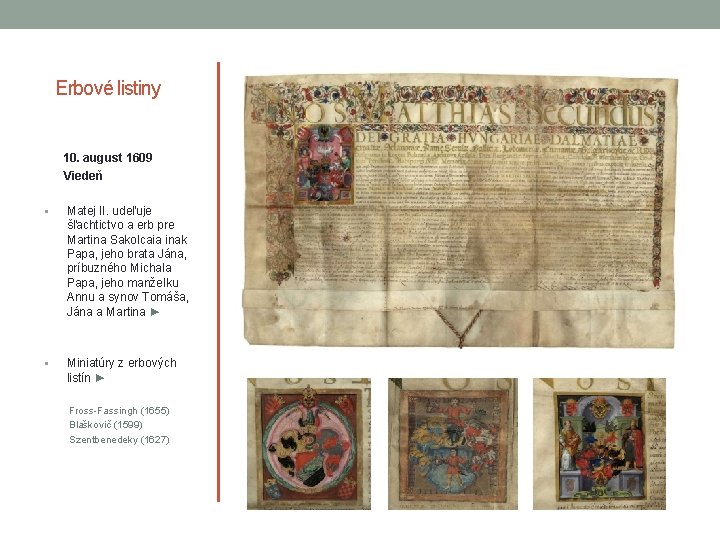 Erbové listiny 10. august 1609 Viedeň § Matej II. udeľuje šľachtictvo a erb pre Erbové listiny 10. august 1609 Viedeň § Matej II. udeľuje šľachtictvo a erb pre