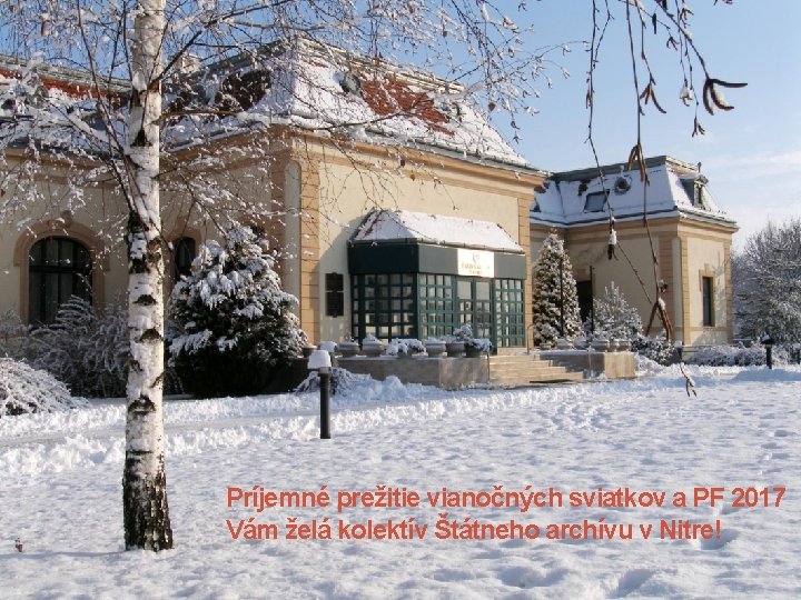 Príjemné prežitie vianočných sviatkov a PF 2017 Vám želá kolektív Štátneho archívu v Nitre! Príjemné prežitie vianočných sviatkov a PF 2017 Vám želá kolektív Štátneho archívu v Nitre!