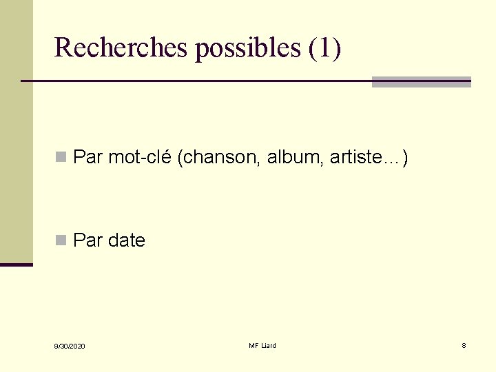 Recherches possibles (1) n Par mot-clé (chanson, album, artiste…) n Par date 9/30/2020 MF