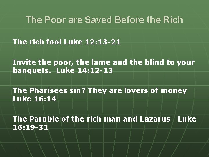 The Poor are Saved Before the Rich The rich fool Luke 12: 13 -21