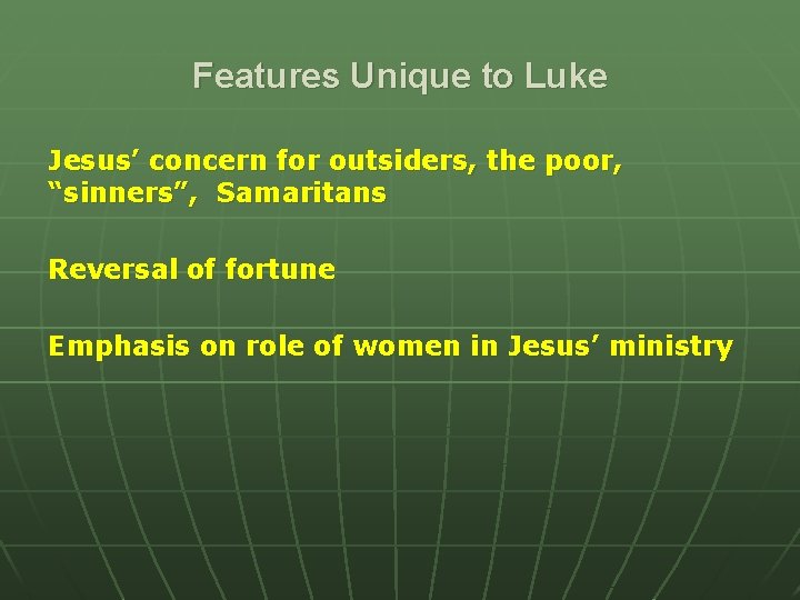 Features Unique to Luke Jesus’ concern for outsiders, the poor, “sinners”, Samaritans Reversal of