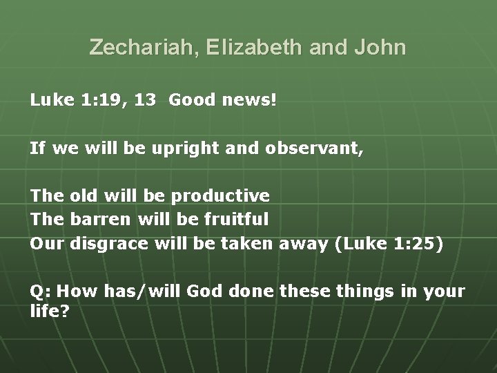 Zechariah, Elizabeth and John Luke 1: 19, 13 Good news! If we will be