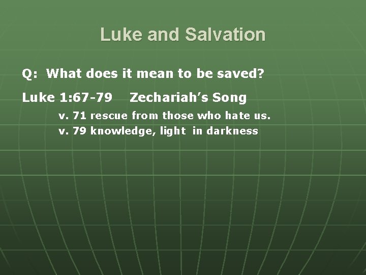 Luke and Salvation Q: What does it mean to be saved? Luke 1: 67