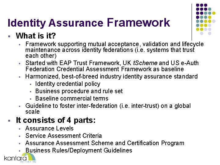 Identity Assurance Framework § What is it? § § § Framework supporting mutual acceptance, Identity Assurance Framework § What is it? § § § Framework supporting mutual acceptance,