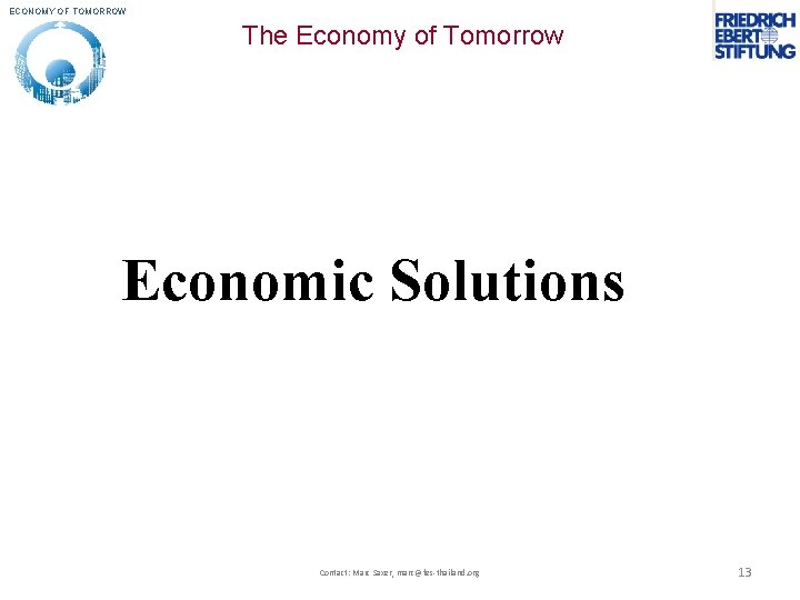 ECONOMY OF TOMORROW The Economy of Tomorrow Economic Solutions Contact: Marc Saxer, marc@fes-thailand. org