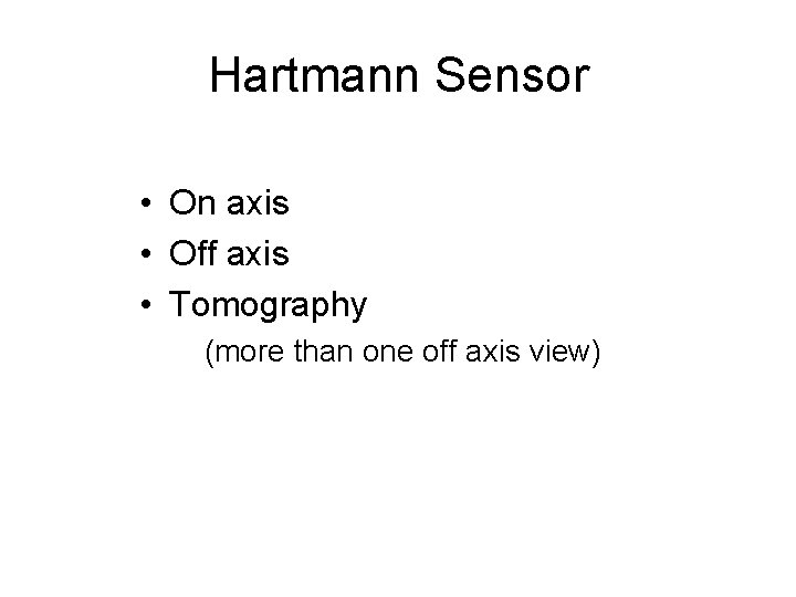 Hartmann Sensor • On axis • Off axis • Tomography (more than one off