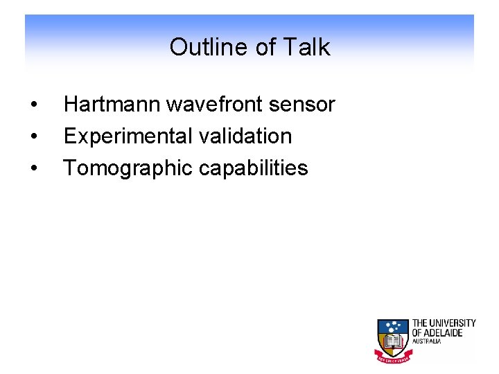 Outline of Talk • • • Hartmann wavefront sensor Experimental validation Tomographic capabilities 