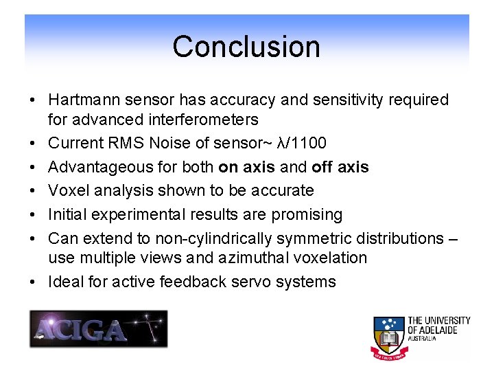 Conclusion • Hartmann sensor has accuracy and sensitivity required for advanced interferometers • Current