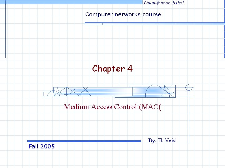 Olum-fonoon Babol Computer networks course Chapter 4 Medium Access Control (MAC( Fall 2005 By: