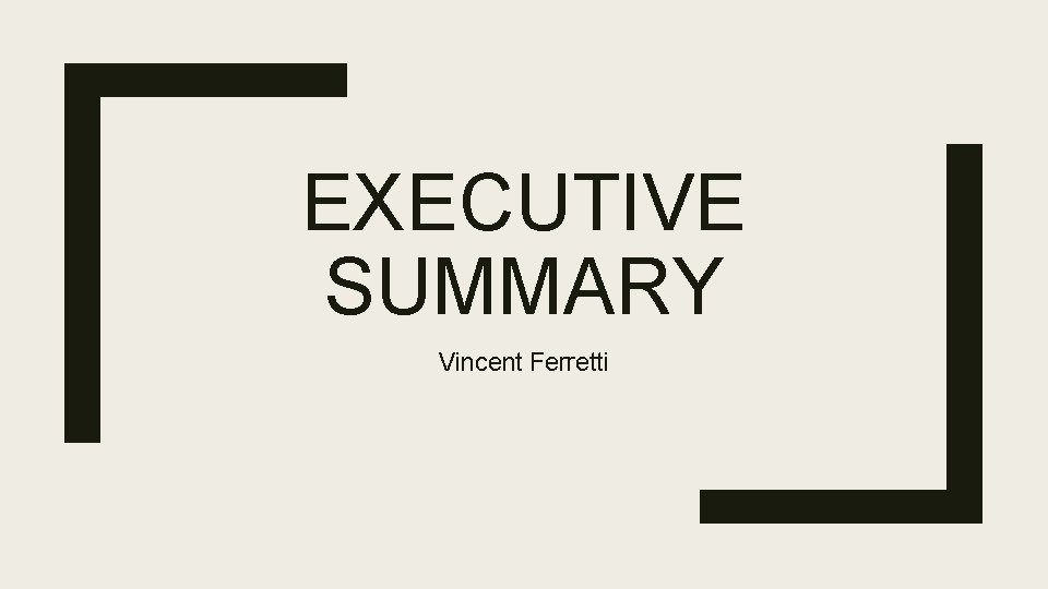 EXECUTIVE SUMMARY Vincent Ferretti EXECUTIVE SUMMARY Vincent Ferretti