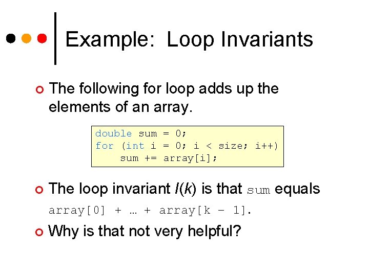 Example: Loop Invariants ¢ The following for loop adds up the elements of an Example: Loop Invariants ¢ The following for loop adds up the elements of an