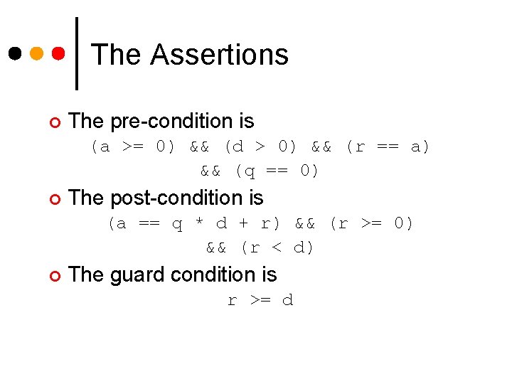 The Assertions ¢ The pre-condition is (a >= 0) && (d > 0) && The Assertions ¢ The pre-condition is (a >= 0) && (d > 0) &&