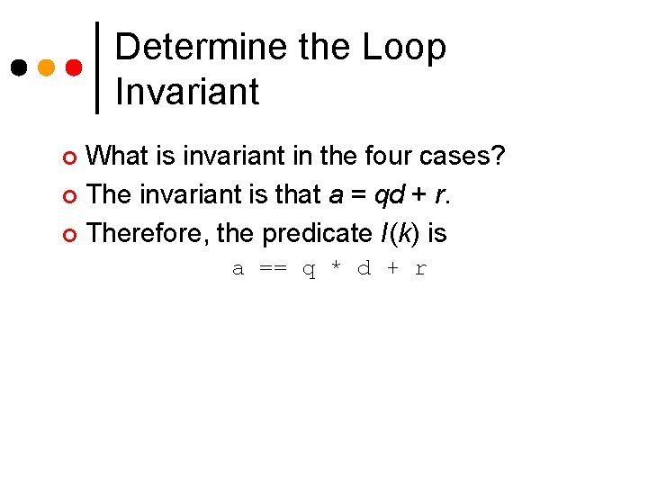Determine the Loop Invariant What is invariant in the four cases? ¢ The invariant Determine the Loop Invariant What is invariant in the four cases? ¢ The invariant