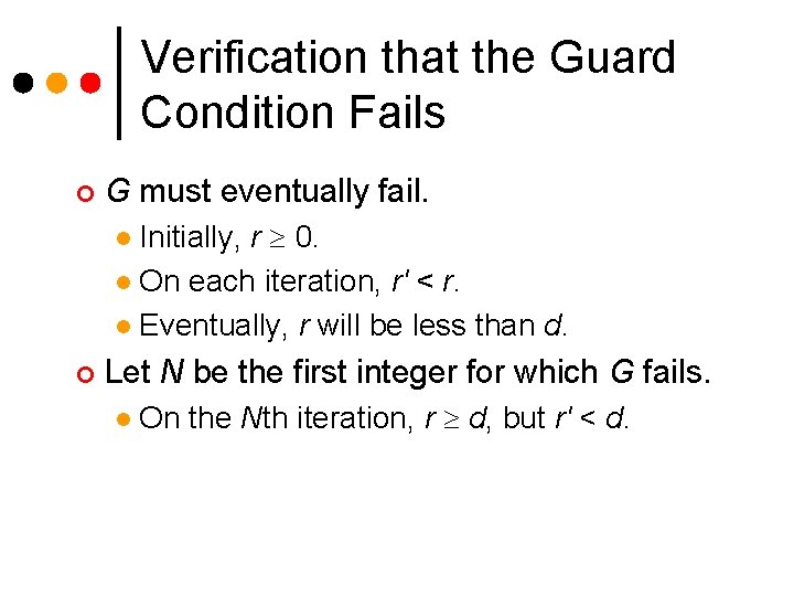 Verification that the Guard Condition Fails ¢ G must eventually fail. Initially, r 0. Verification that the Guard Condition Fails ¢ G must eventually fail. Initially, r 0.