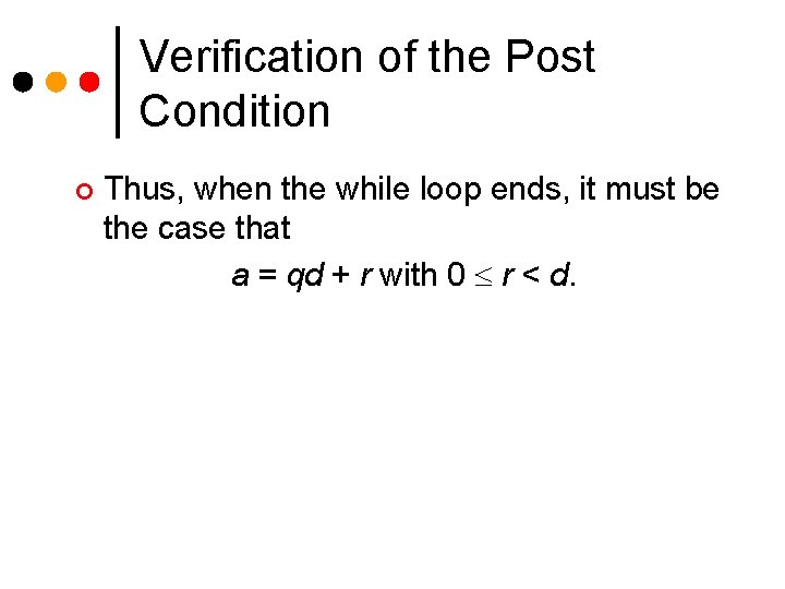 Verification of the Post Condition ¢ Thus, when the while loop ends, it must Verification of the Post Condition ¢ Thus, when the while loop ends, it must
