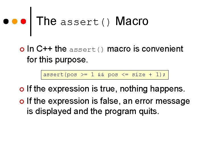 The assert() Macro ¢ In C++ the assert() macro is convenient for this purpose. The assert() Macro ¢ In C++ the assert() macro is convenient for this purpose.