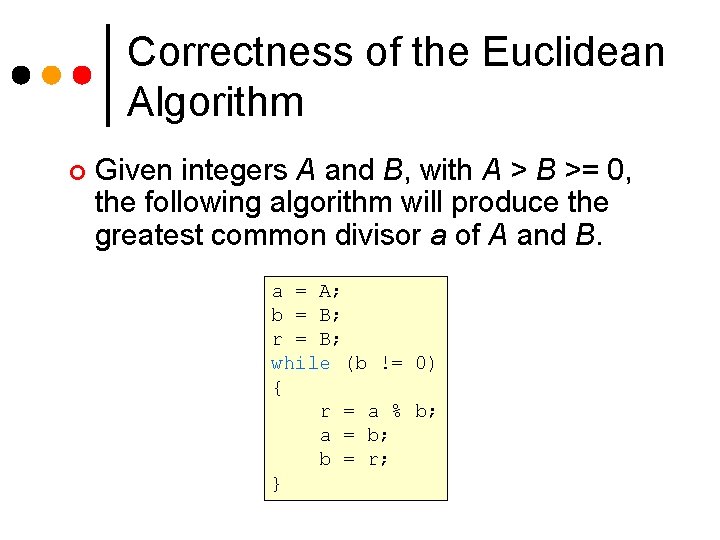 Correctness of the Euclidean Algorithm ¢ Given integers A and B, with A > Correctness of the Euclidean Algorithm ¢ Given integers A and B, with A >