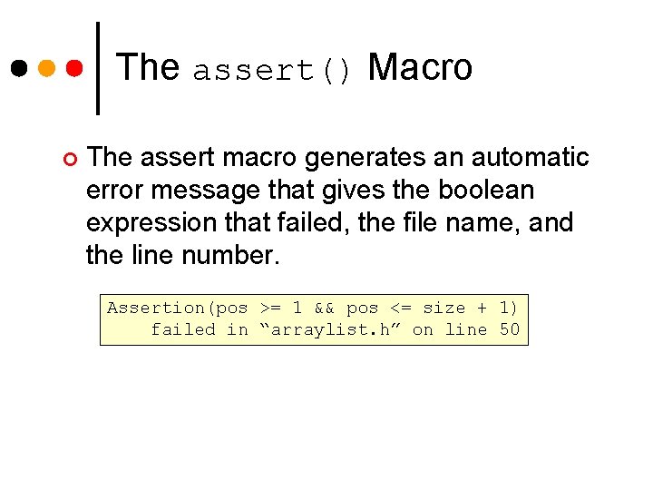 The assert() Macro ¢ The assert macro generates an automatic error message that gives The assert() Macro ¢ The assert macro generates an automatic error message that gives