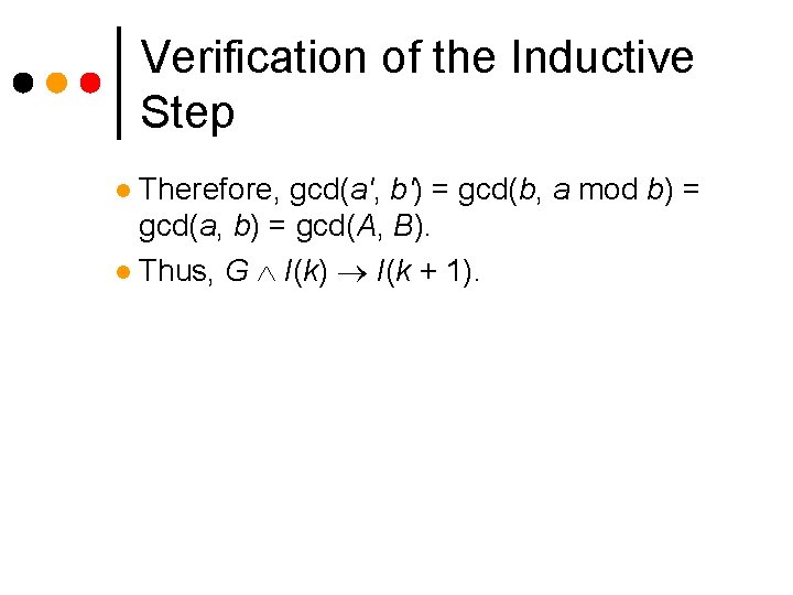 Verification of the Inductive Step Therefore, gcd(a', b') = gcd(b, a mod b) = Verification of the Inductive Step Therefore, gcd(a', b') = gcd(b, a mod b) =