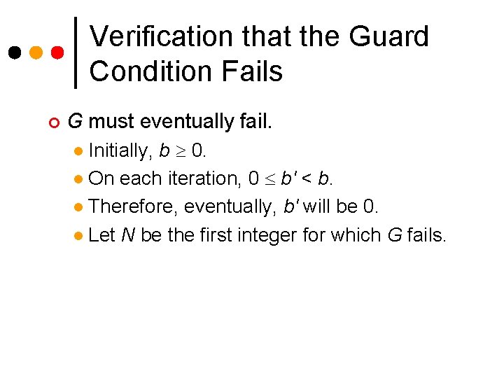 Verification that the Guard Condition Fails ¢ G must eventually fail. Initially, b 0. Verification that the Guard Condition Fails ¢ G must eventually fail. Initially, b 0.