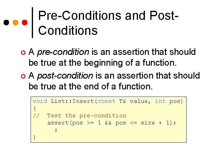 Pre-Conditions and Post. Conditions A pre-condition is an assertion that should be true at Pre-Conditions and Post. Conditions A pre-condition is an assertion that should be true at